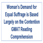 Womans Demand for Equal Suffrage is Based Largely on the Contention GMAT Reading Comprehension